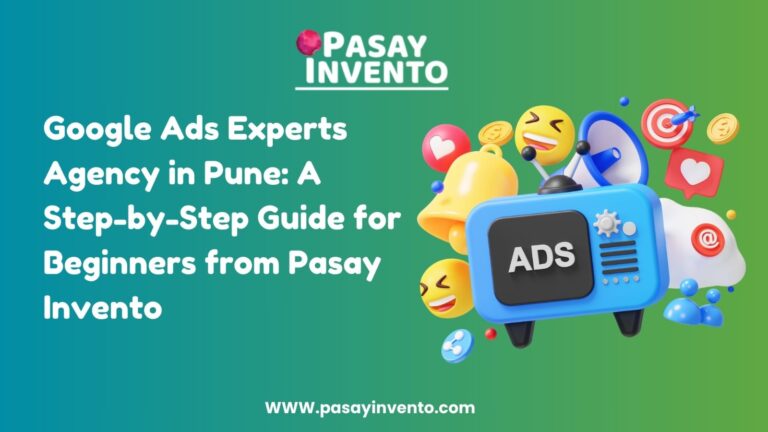 Google Ads Experts Agency in Pune: A Step-by-Step Guide for Beginners from Pasay Invento