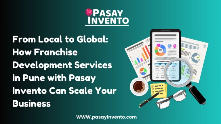 From Local to Global: How Franchise Development Services In Pune with Pasay Invento Can Scale Your Business