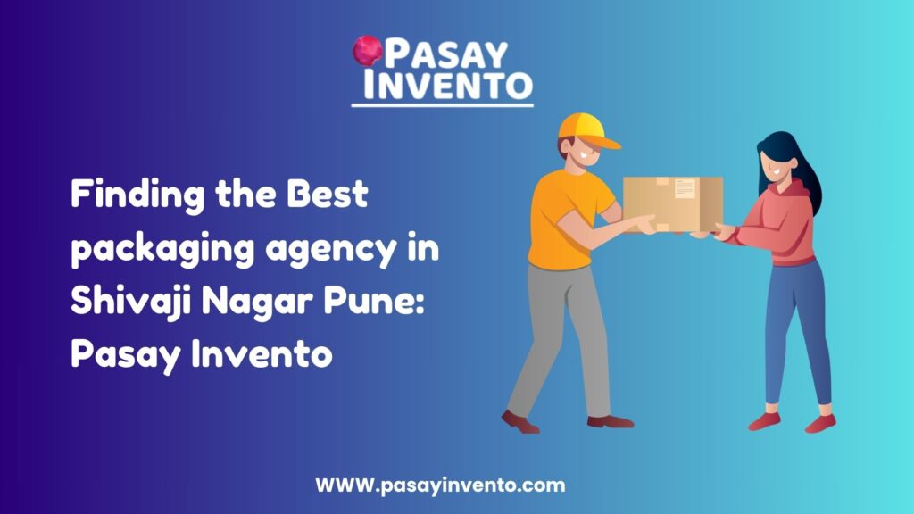 Finding the Best packaging agency in Shivaji Nagar Pune: Pasay Invento