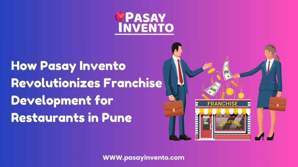 How Pasay Invento Revolutionizes Franchise Development for Restaurants in Pune